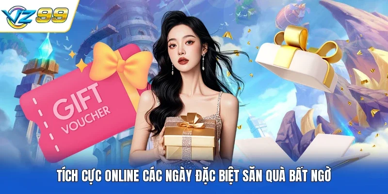 Tích cực online các ngày đặc biệt săn quà bất ngờ